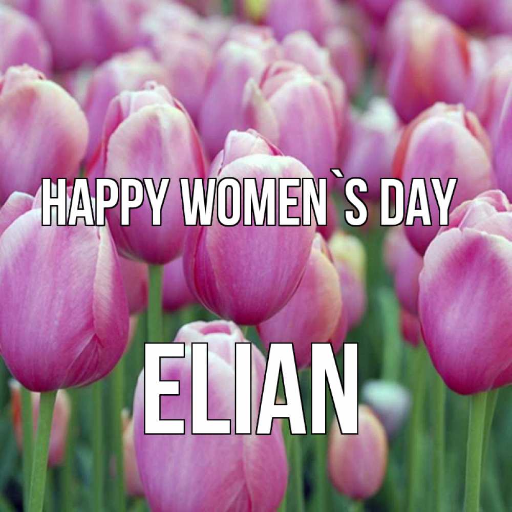 Greetings card с именем, Elian happy women`s day на международный женский день 3 Greetings with text for free download 